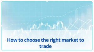 How to choose the right market to trade