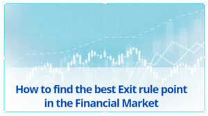 How to find the best Exit rule point in the Financial Market