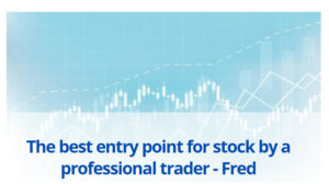 The best entry point for stock by a professional trader – Fred